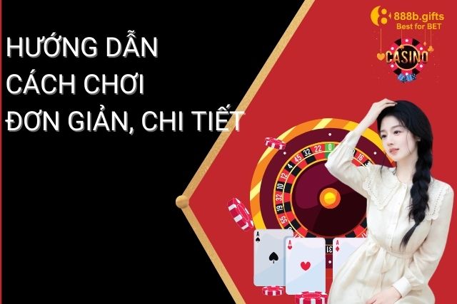 Hướng dẫn cách chơi đơn giản, chi tiết