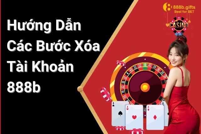 Cách Xóa Tài Khoản 888b: Hướng Dẫn Các Bước Cụ Thể