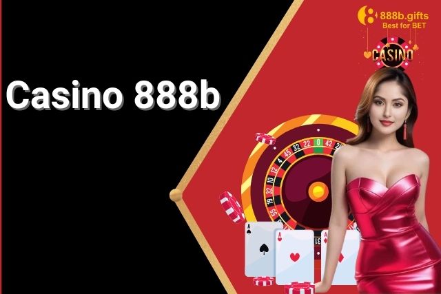 Casino 888b: Thế Giới Cá Cược Đẳng Cấp Và Uy Tín