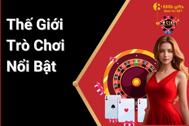 Thế Giới Trò Chơi Nổi Bật Tại Game Bài 888b