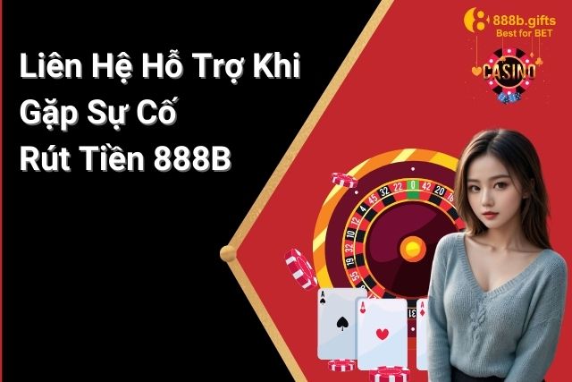 Liên hệ trực tiếp với bộ phận hỗ trợ khách hàng