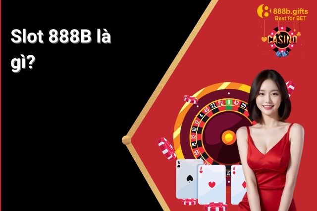 Slot 888B là một loại hình trò chơi nổ hũ trực tuyến