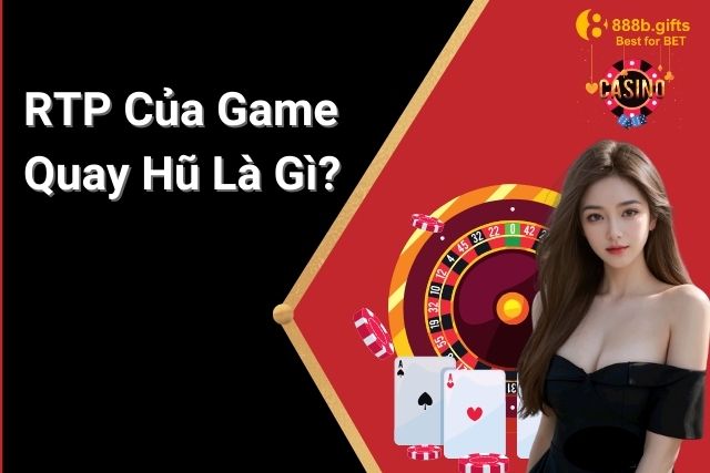 RTP của game quay hũ là gì