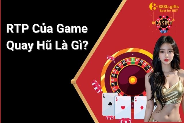 5+ Khám phá quan trọng giải đáp RTP Của Game Quay Hũ Là Gì?