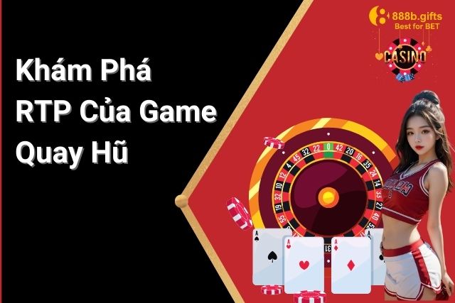 Khám Phá RTP Của Game Quay Hũ Là Gì?