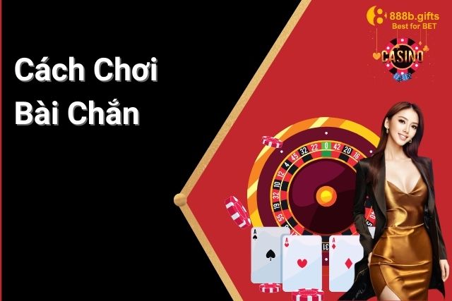 Hướng Dẫn Cách Chơi Bài Chắn Cho Người Mới Bắt Đầu