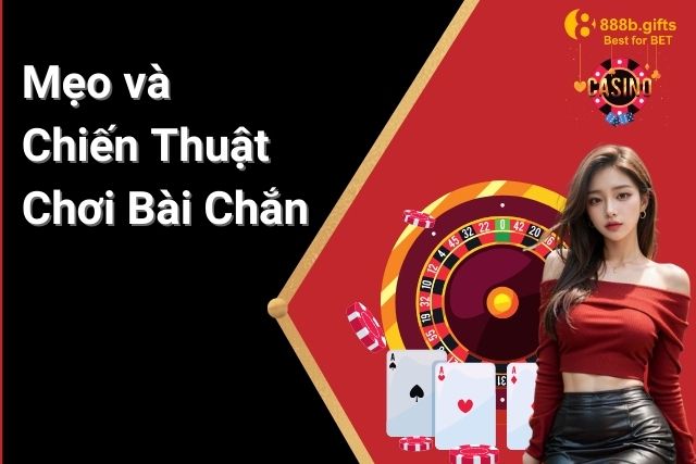 Các Mẹo Và Chiến Thuật Khi Chơi Bài Chắn