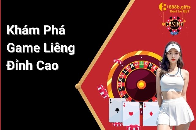 Khám Phá Game Liêng Đỉnh Cao Tại 888B