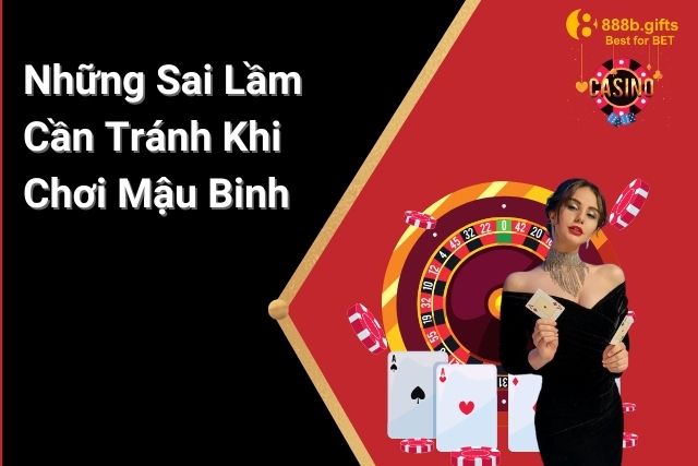 Một số lỗi phổ biến cần tránh khi chơi mậu binh.