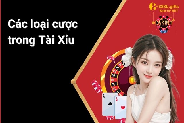 Các loại cược phổ biến trong Tài Xỉu