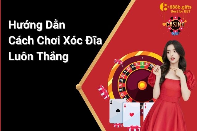 Hướng Dẫn Cách Chơi Xóc Đĩa Luôn Thắng Từ Nhà Cái 888B