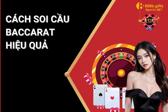 Cách Soi Cầu Baccarat Hiệu Quả – Bí Quyết Chiến Thắng Dành Cho Bạn