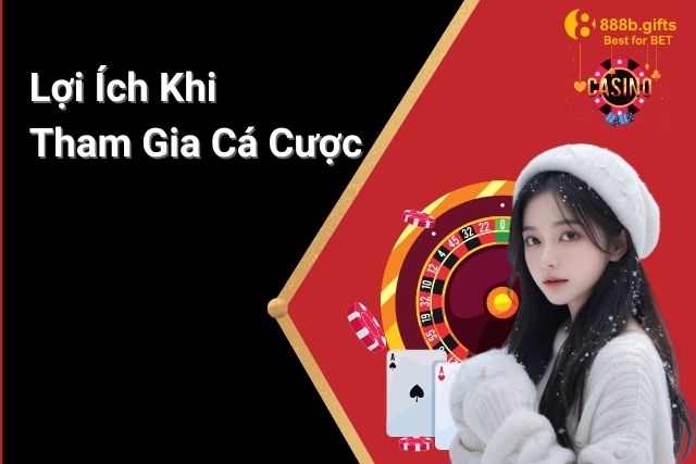 Lợi ích vượt trội khi tham gia cá cược