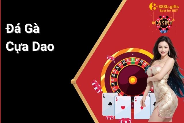 Đá Gà Cựa Dao: Sức Hấp Dẫn Của Môn Cá Cược Đỉnh Cao