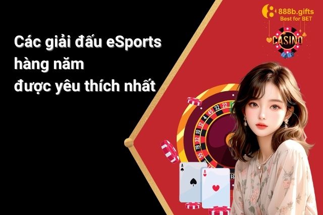 Các giải đấu eSports hàng năm tại 888B được yêu thích nhất