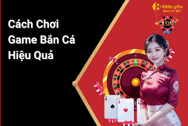 Cách chơi game Bắn Cá tại 888B hiệu quả