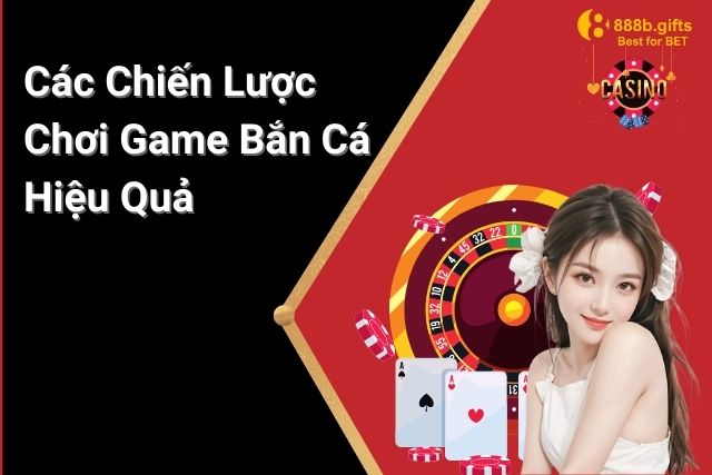 Thủ thuật tham gia chơi game bắn cá hiệu quả