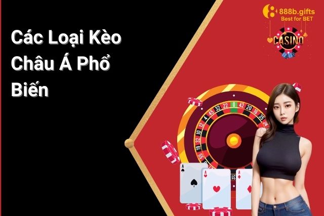 Các loại kèo châu á phổ biến thường gặp