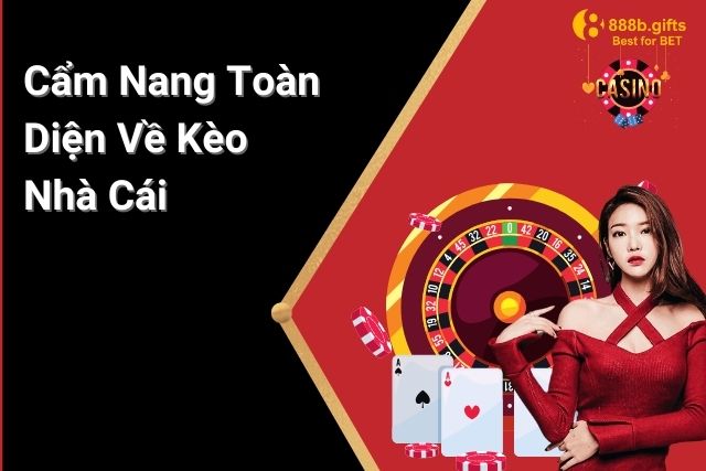 Kèo Nhà Cái – Cẩm Nang Toàn Diện Về Các Loại Kèo Cá Cược