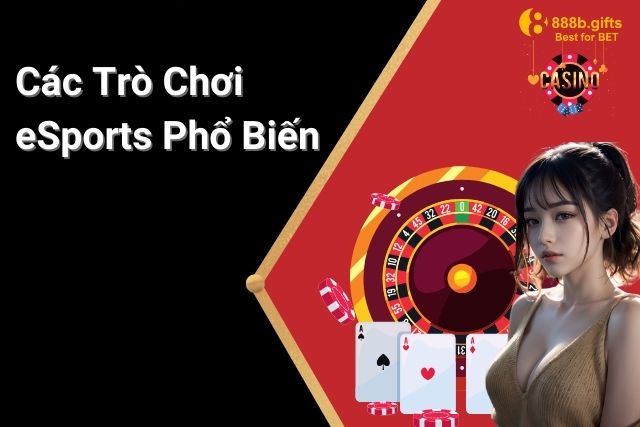 Hiểu Rõ Về Các Trò Chơi Esports Phổ Biến Tại 888B