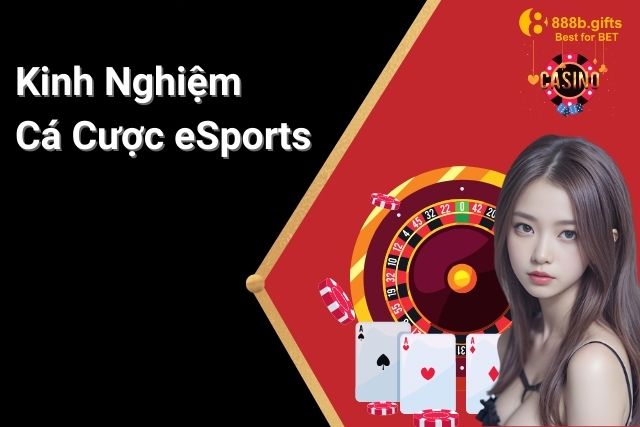 Kinh Nghiệm Cá Cược Esports Hiệu Quả