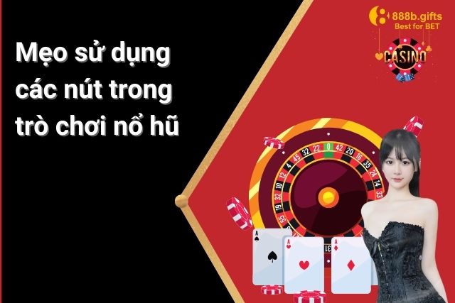 Sử dụng các nút như nào cho hiệu quả?