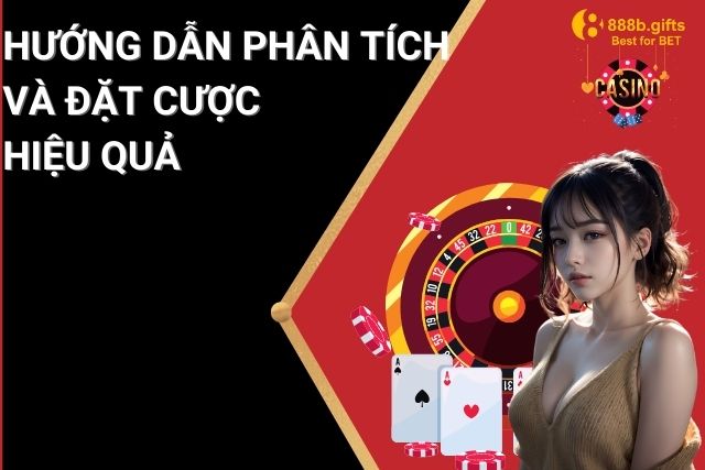 Hướng dẫn cách phân tích và đặt cược hiệu quả