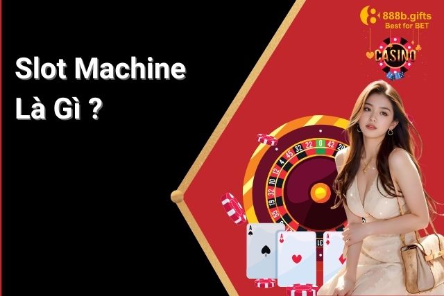 Thế Giới Quay Hũ Slot Machine Là Gì?